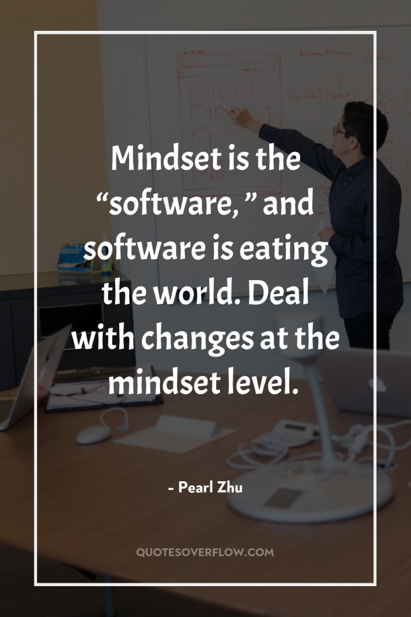 Mindset is the “software, ” and software is eating the...