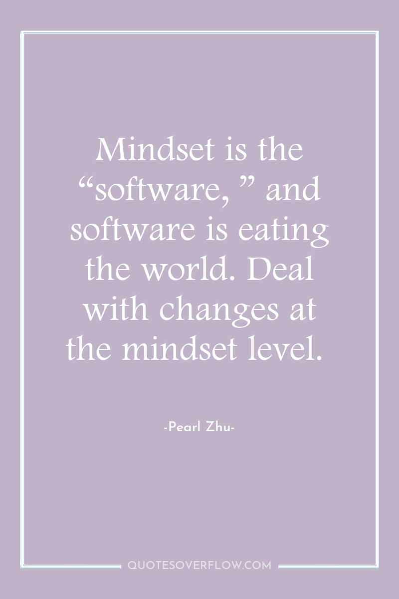 Mindset is the “software, ” and software is eating the...
