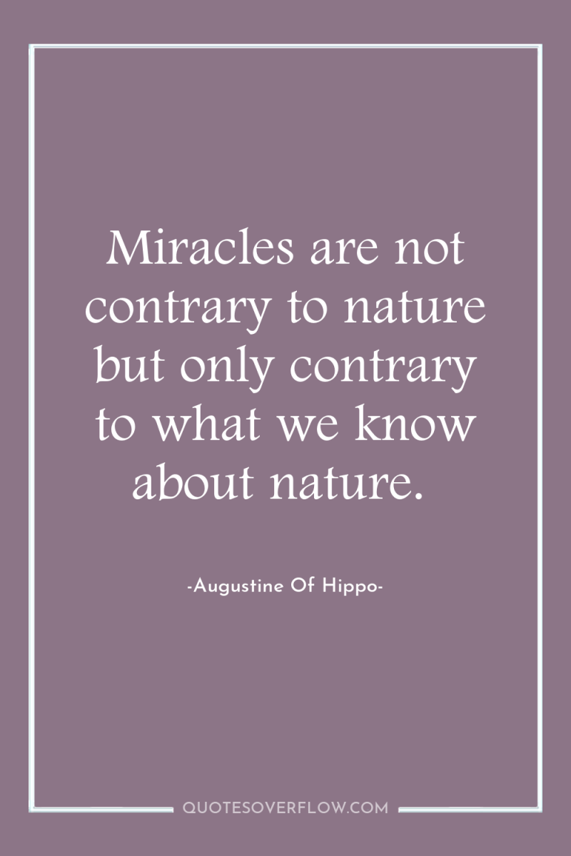 Miracles are not contrary to nature but only contrary to...
