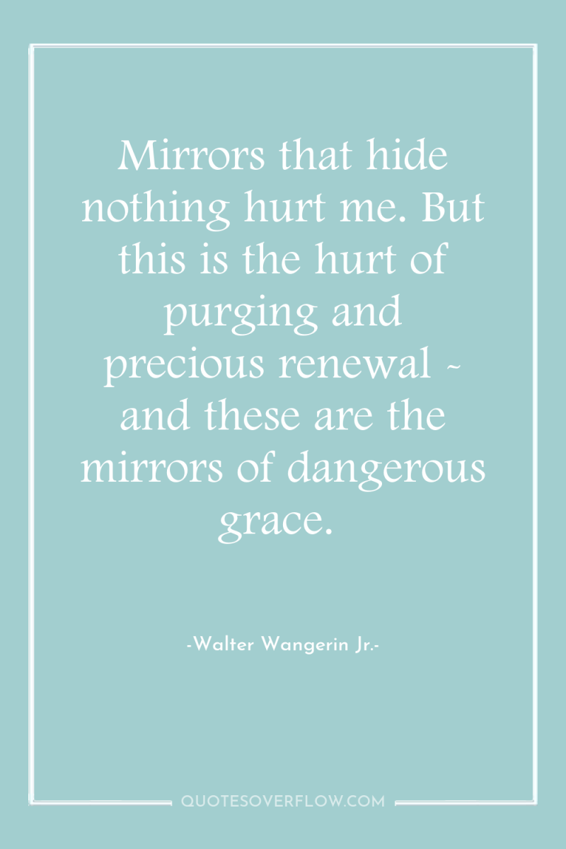Mirrors that hide nothing hurt me. But this is the...