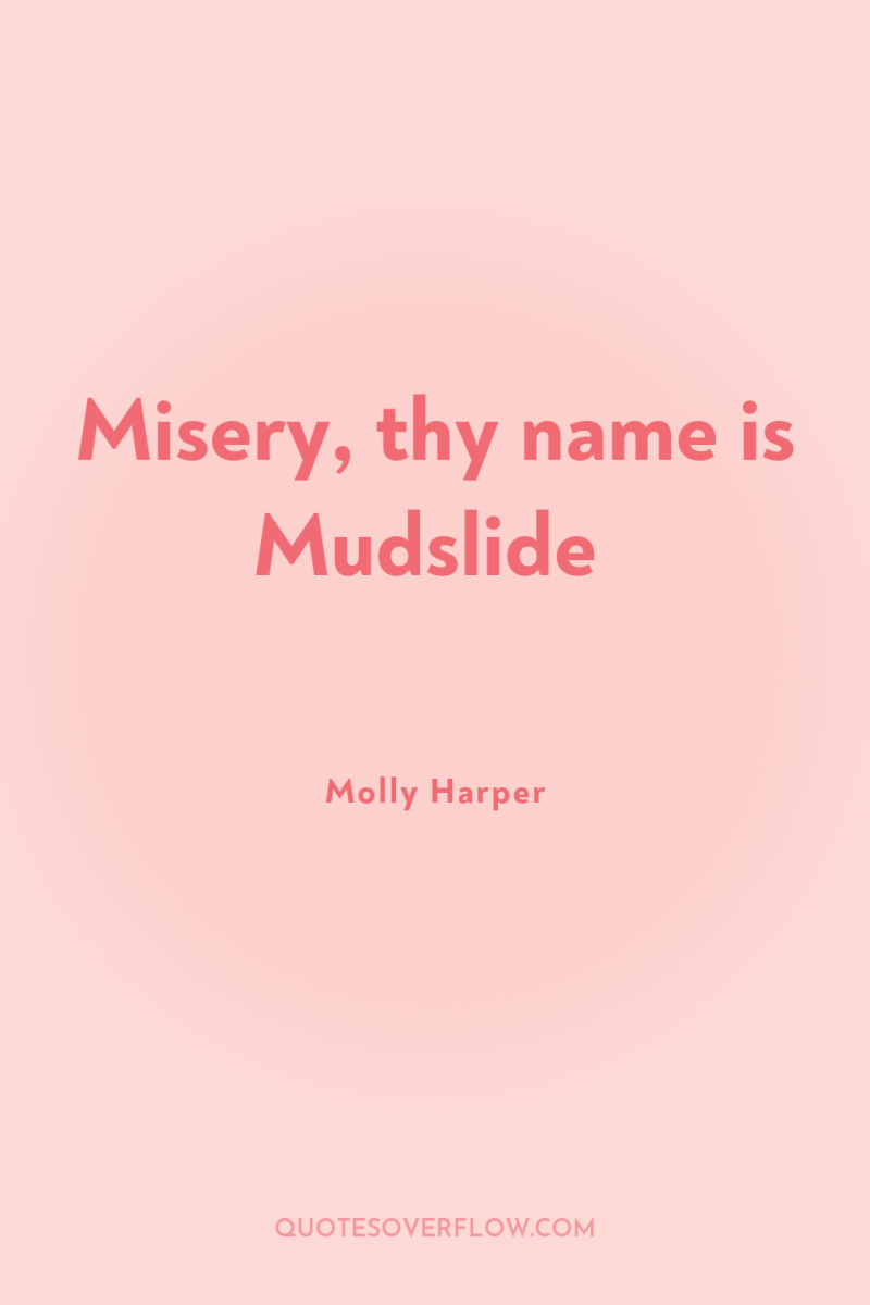 Misery, thy name is Mudslide 