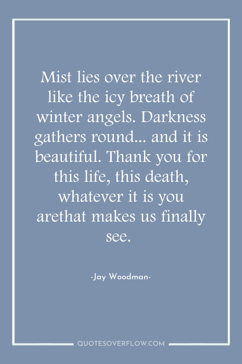 Mist lies over the river like the icy breath of...