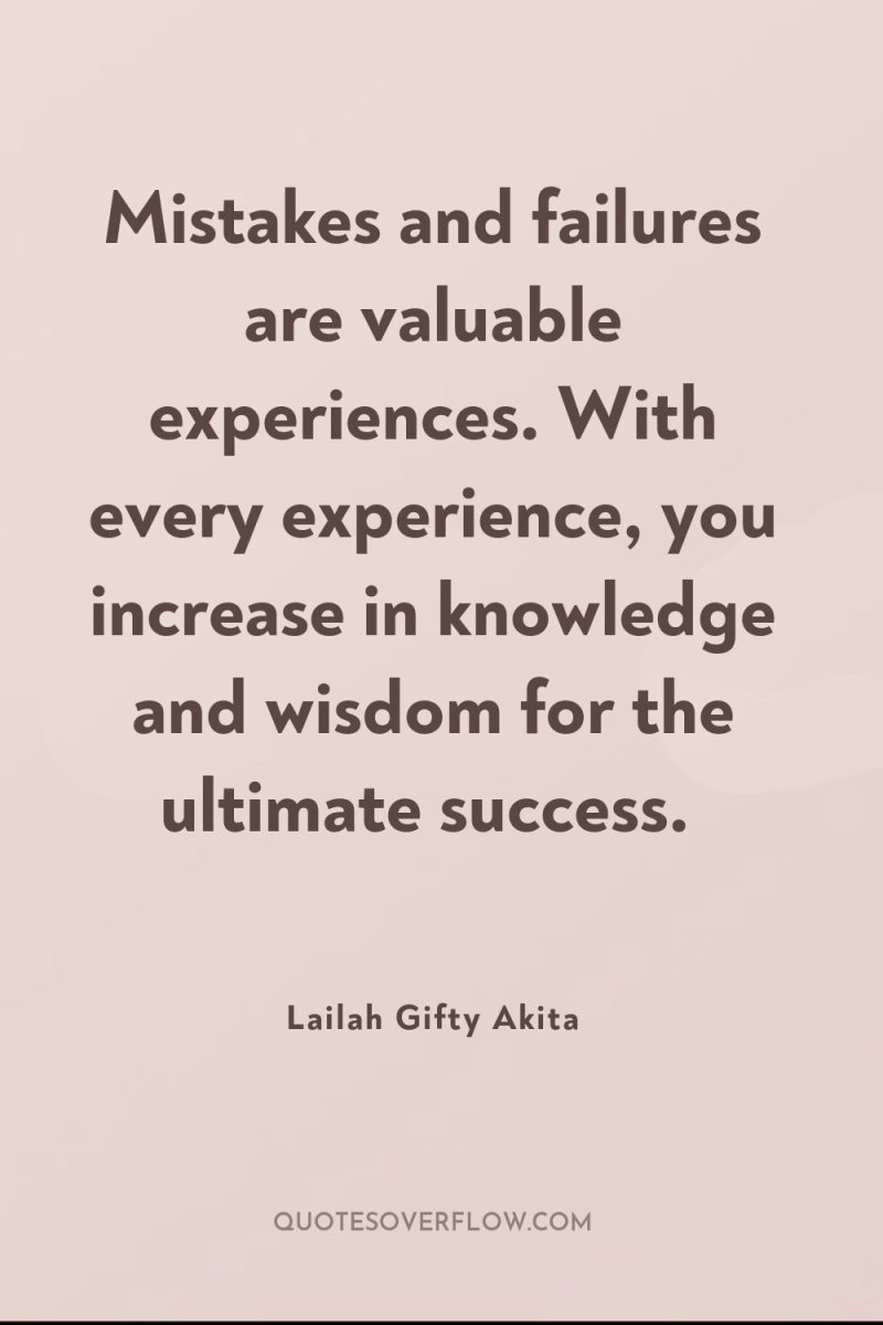 Mistakes and failures are valuable experiences. With every experience, you...