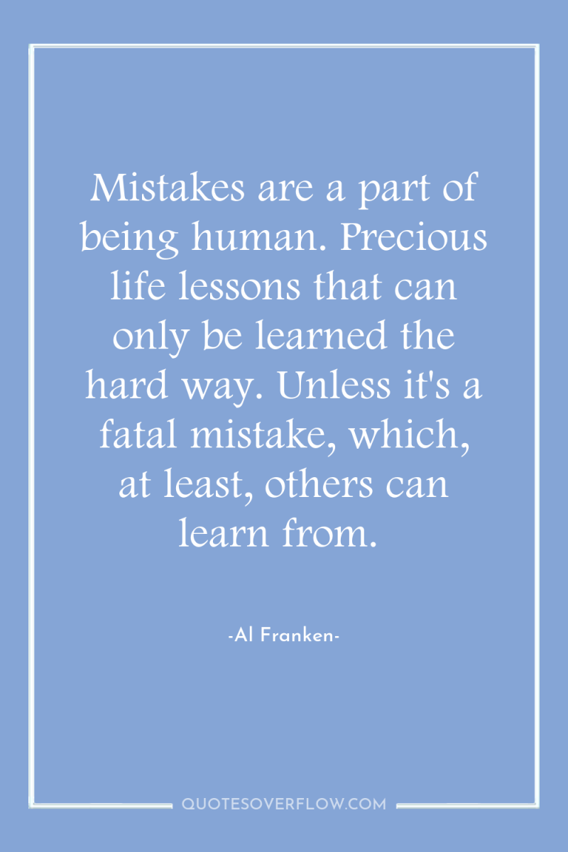 Mistakes are a part of being human. Precious life lessons...