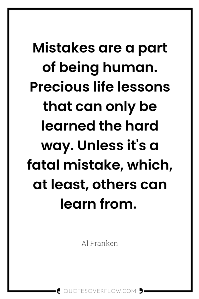 Mistakes are a part of being human. Precious life lessons...
