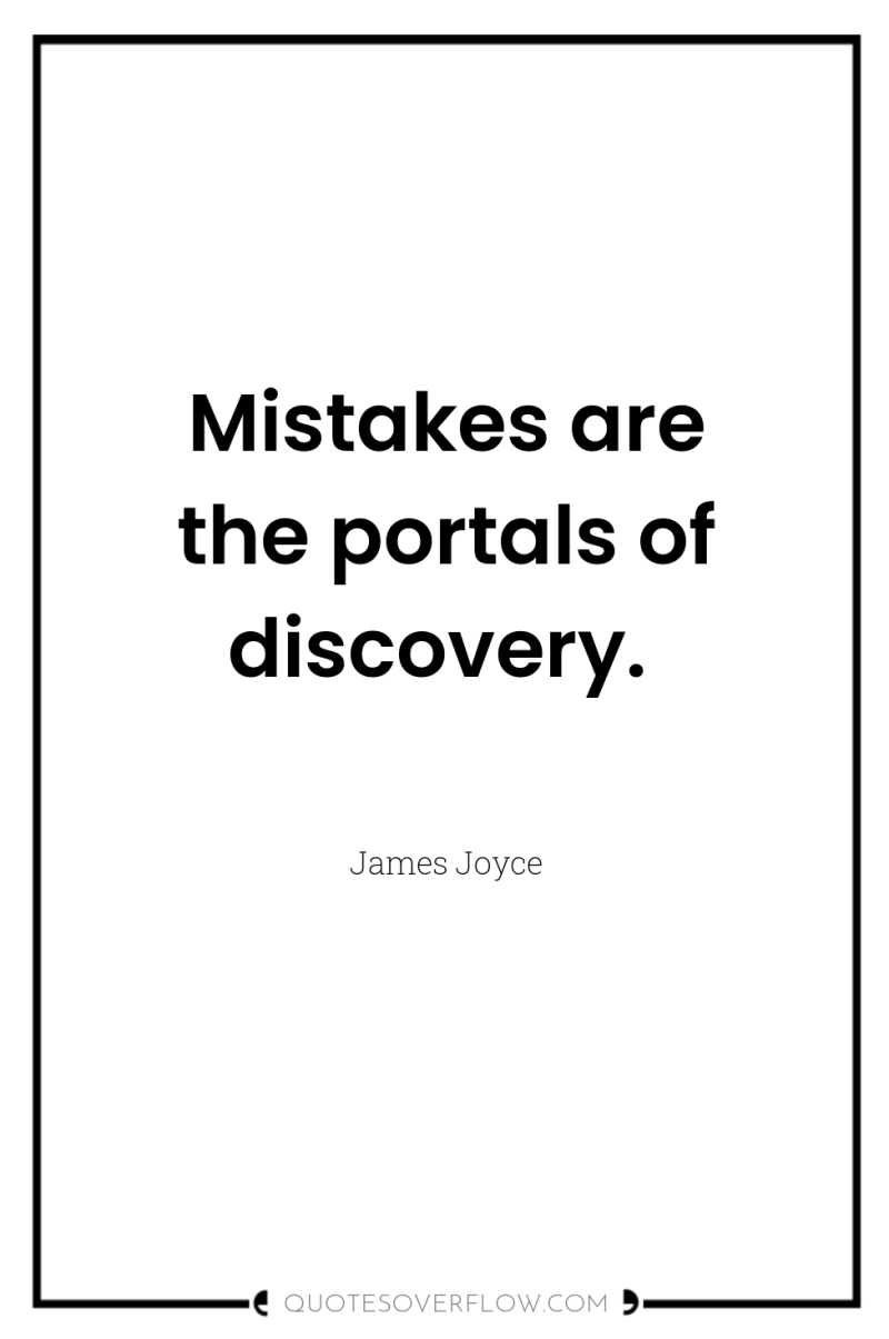 Mistakes are the portals of discovery. 