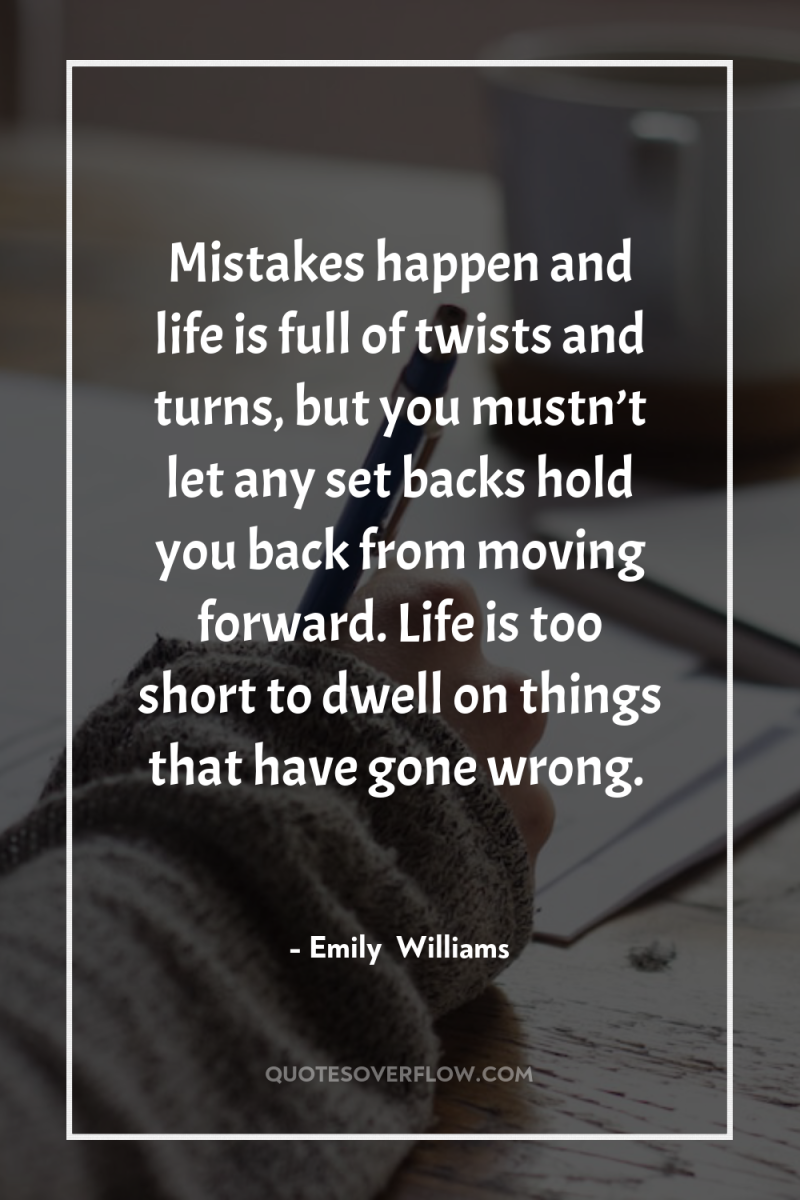Mistakes happen and life is full of twists and turns,...