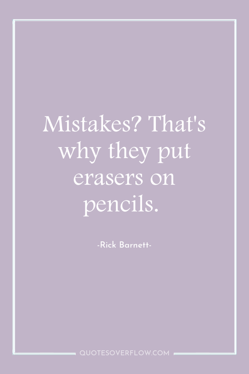 Mistakes? That's why they put erasers on pencils. 
