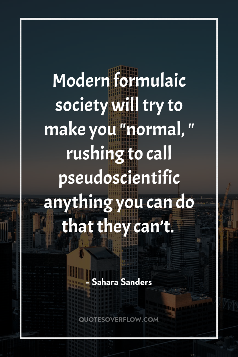 Modern formulaic society will try to make you 