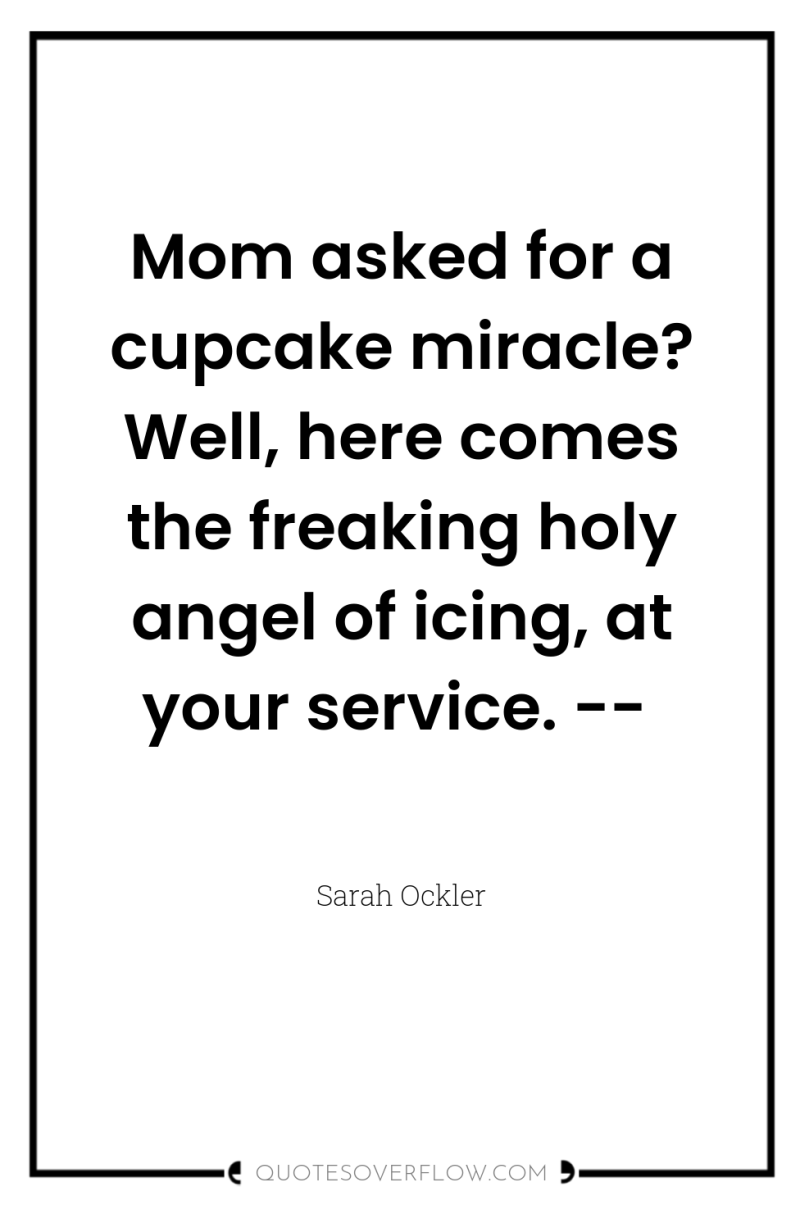 Mom asked for a cupcake miracle? Well, here comes the...