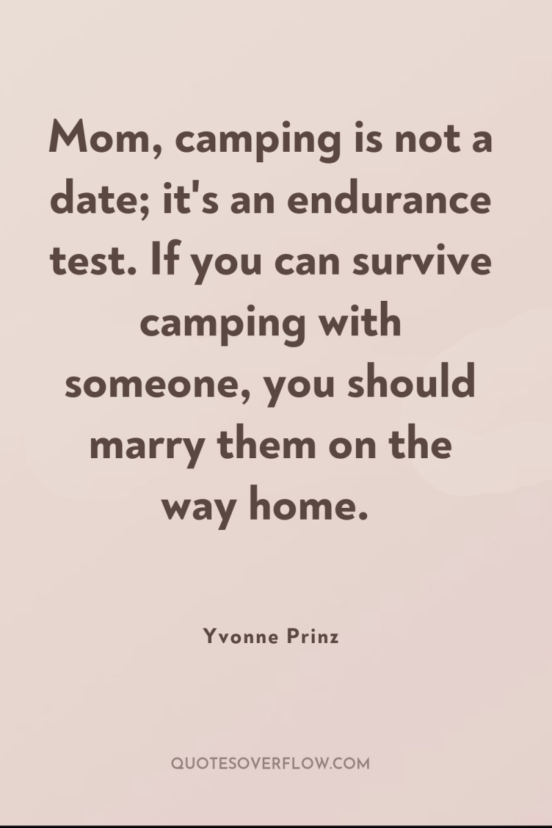 Mom, camping is not a date; it's an endurance test....