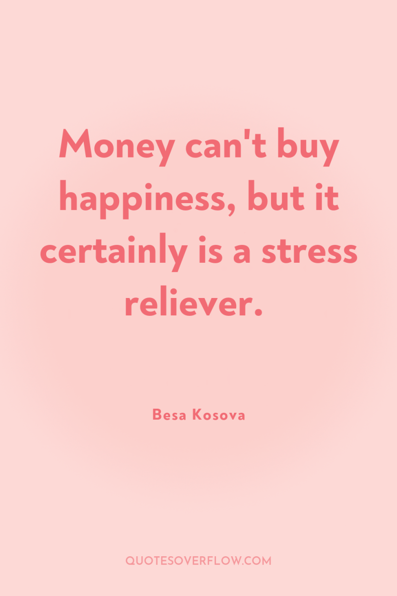 Money can't buy happiness, but it certainly is a stress...