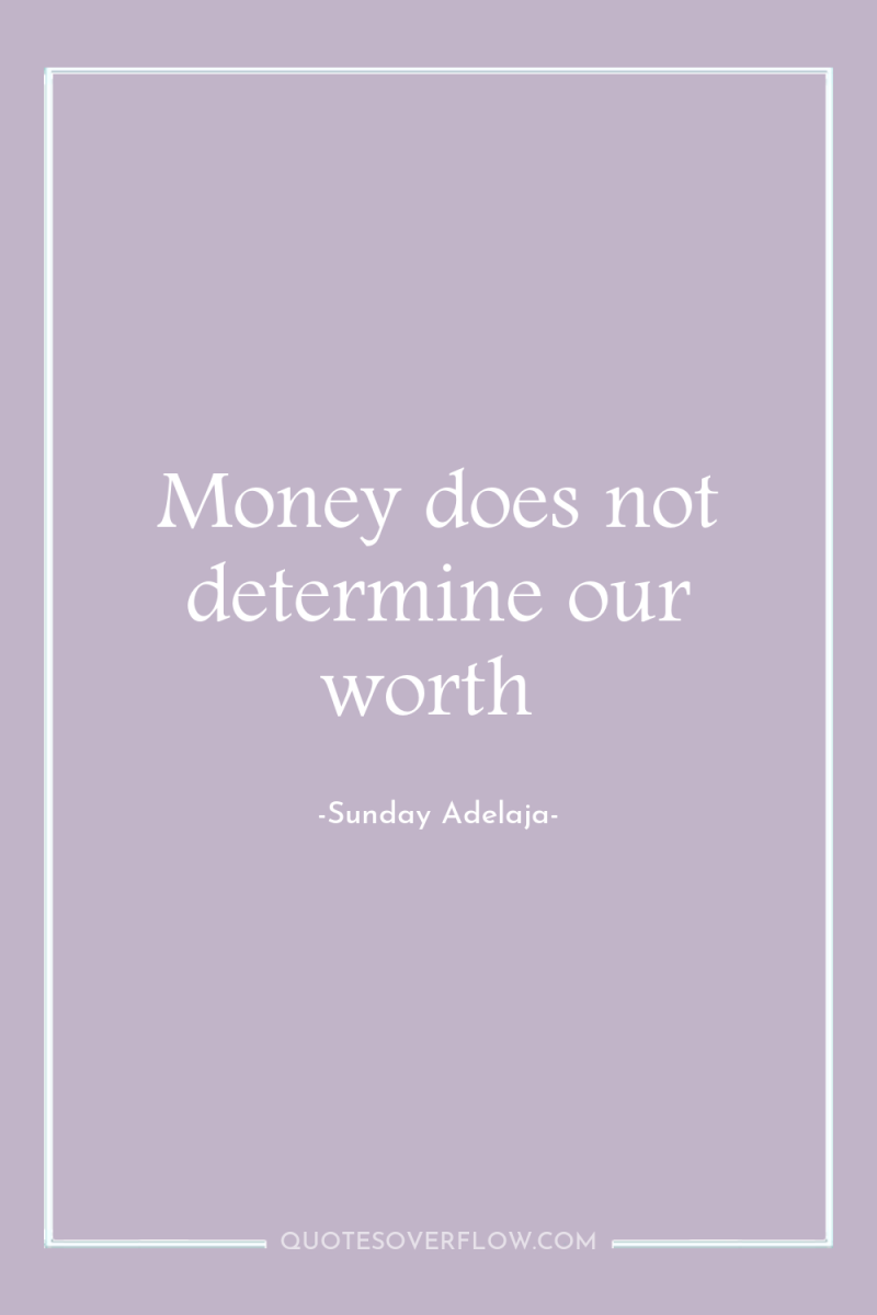 Money does not determine our worth 