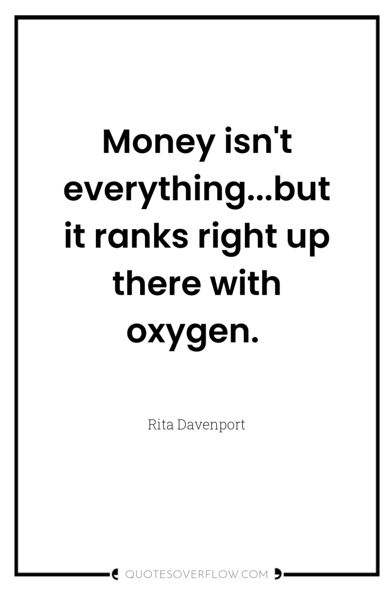 Money isn't everything...but it ranks right up there with oxygen. 