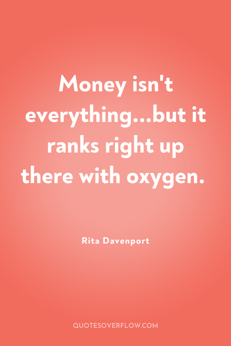 Money isn't everything...but it ranks right up there with oxygen. 