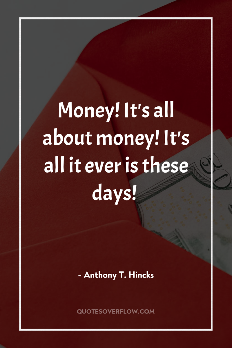 Money! It's all about money! It's all it ever is...