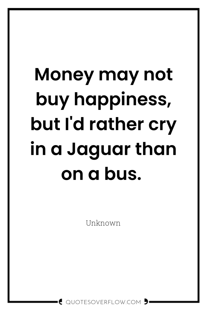 Money may not buy happiness, but I'd rather cry in...