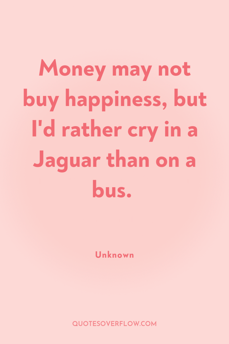 Money may not buy happiness, but I'd rather cry in...