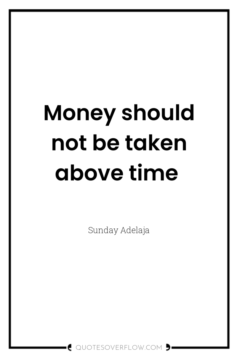 Money should not be taken above time 