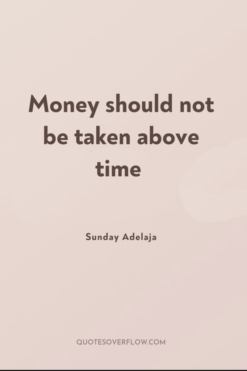 Money should not be taken above time 