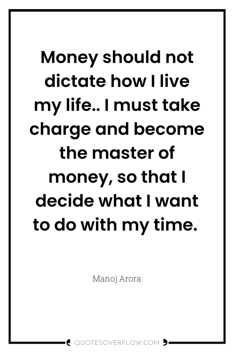 Money should not dictate how I live my life.. I...
