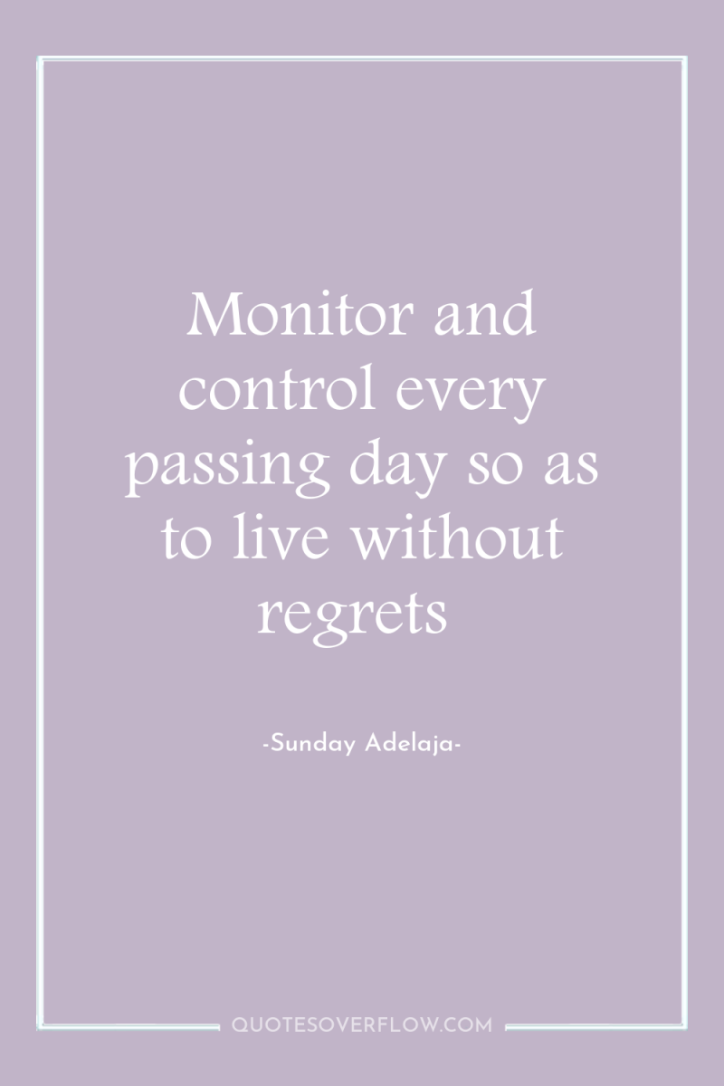 Monitor and control every passing day so as to live...
