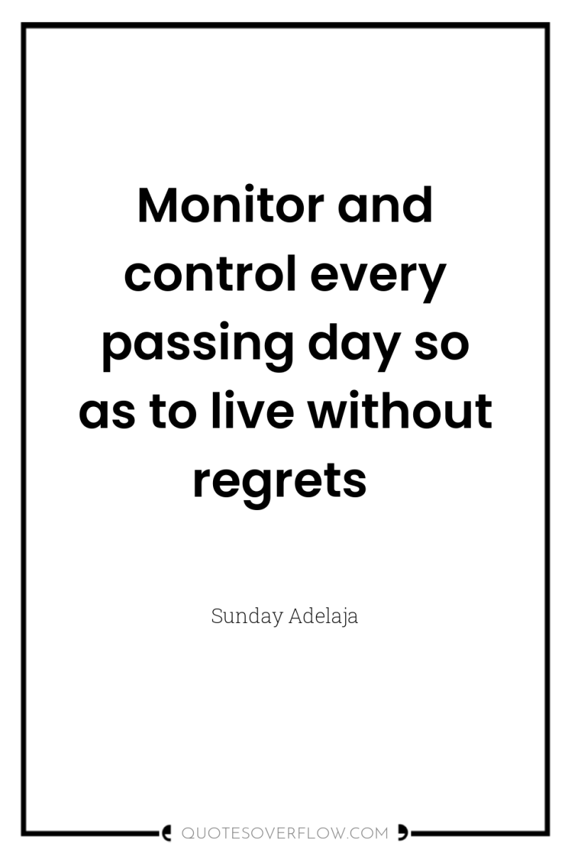 Monitor and control every passing day so as to live...