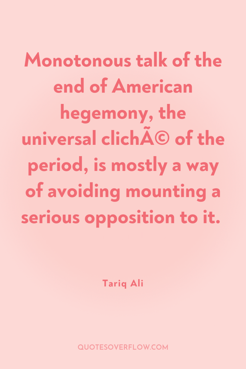 Monotonous talk of the end of American hegemony, the universal...