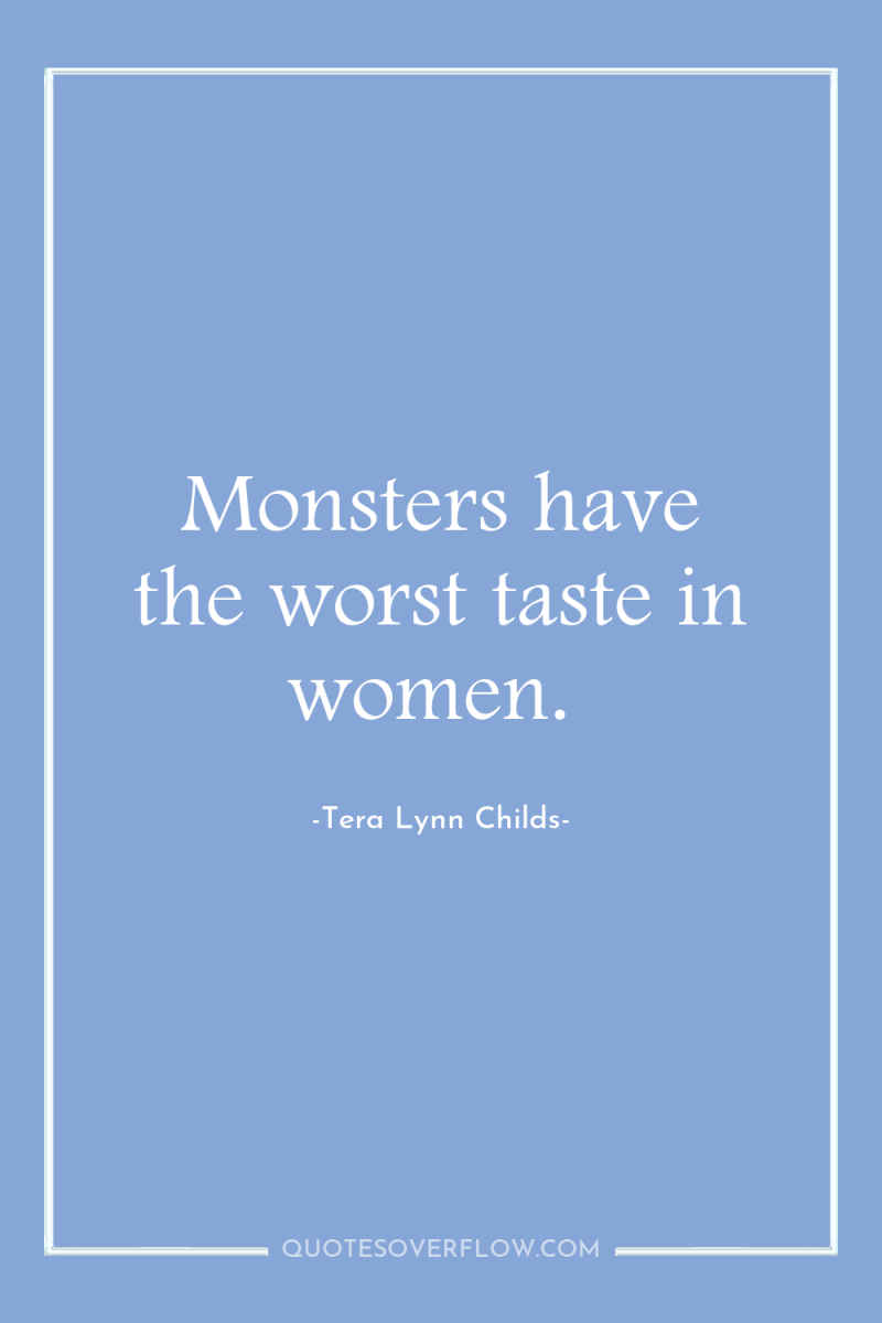 Monsters have the worst taste in women. 