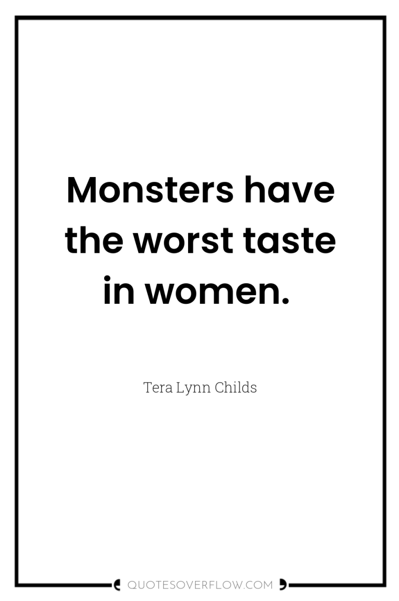 Monsters have the worst taste in women. 
