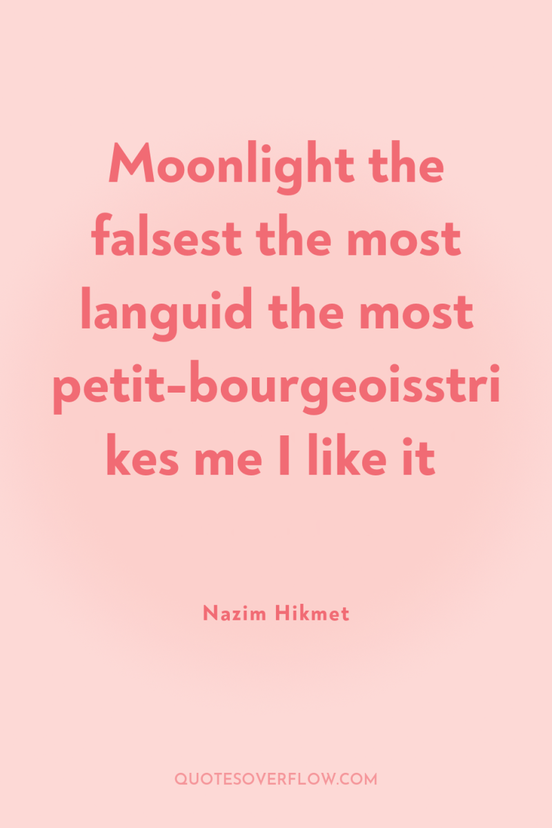 Moonlight the falsest the most languid the most petit-bourgeoisstrikes me...
