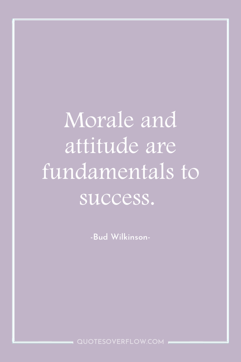 Morale and attitude are fundamentals to success. 