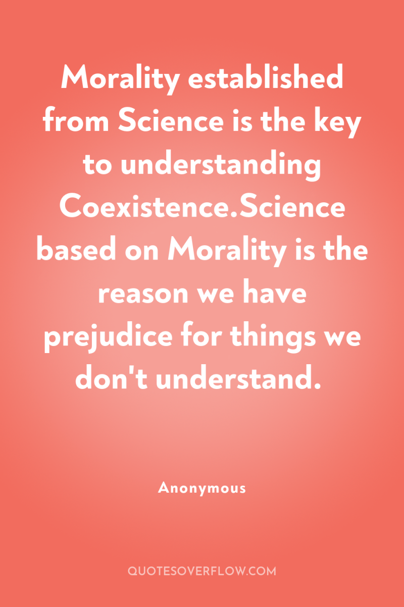 Morality established from Science is the key to understanding Coexistence.Science...