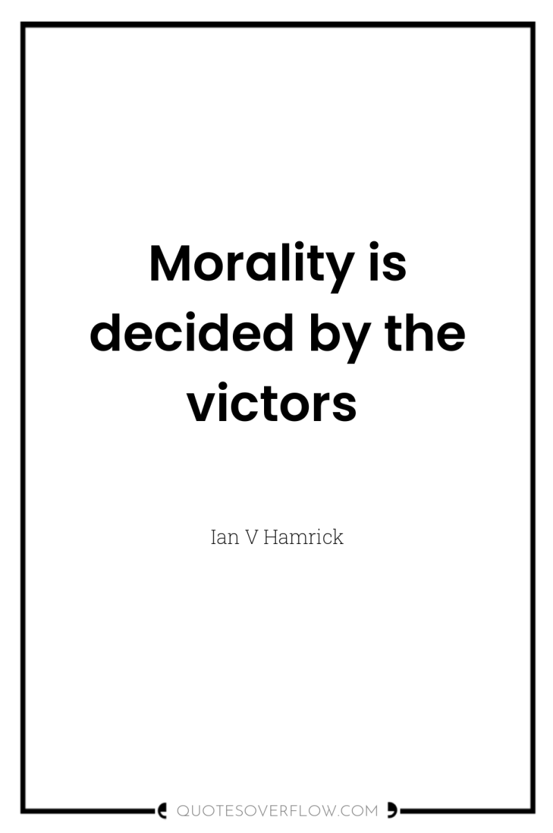 Morality is decided by the victors 