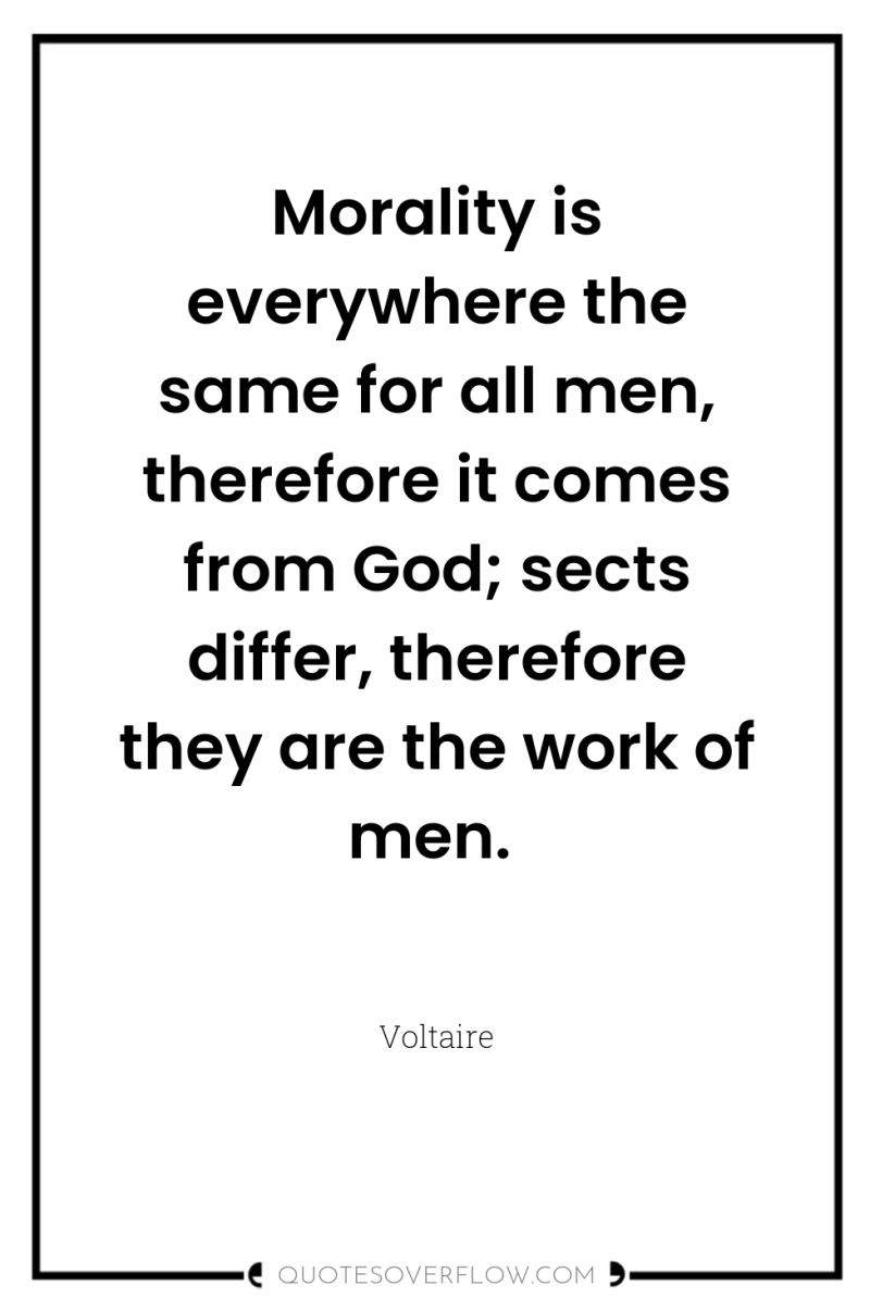 Morality is everywhere the same for all men, therefore it...