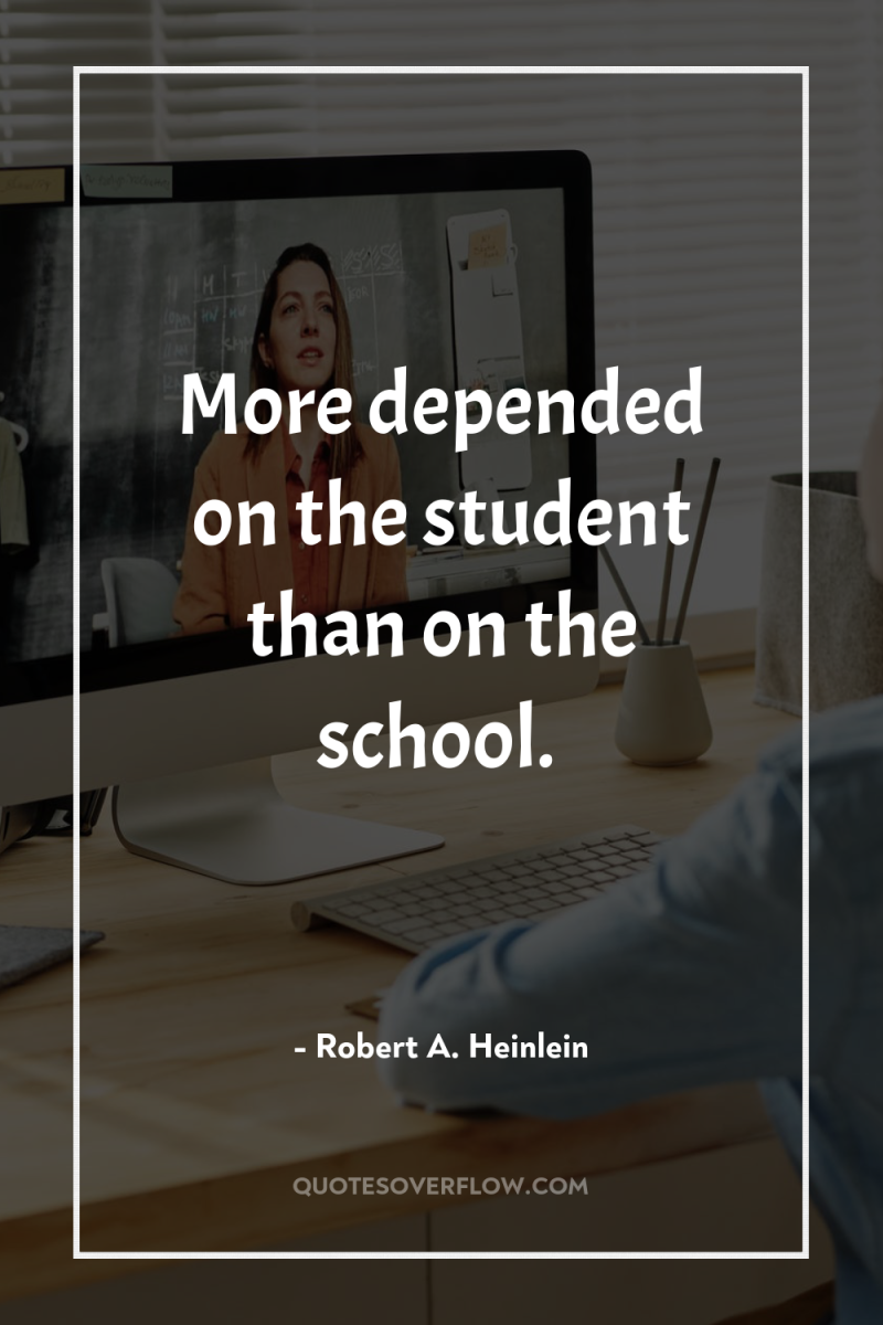 More depended on the student than on the school. 