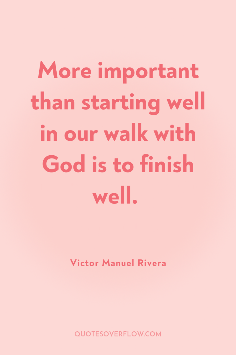 More important than starting well in our walk with God...