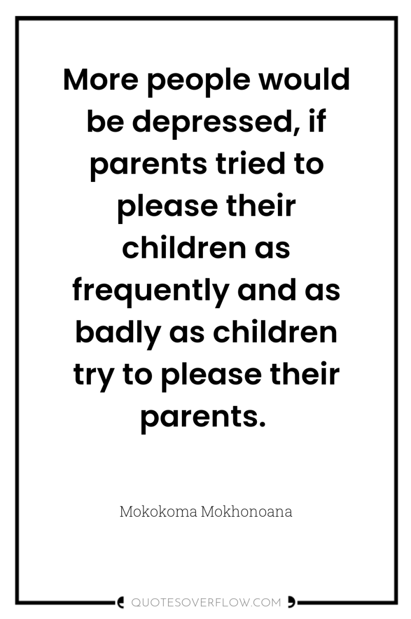More people would be depressed, if parents tried to please...