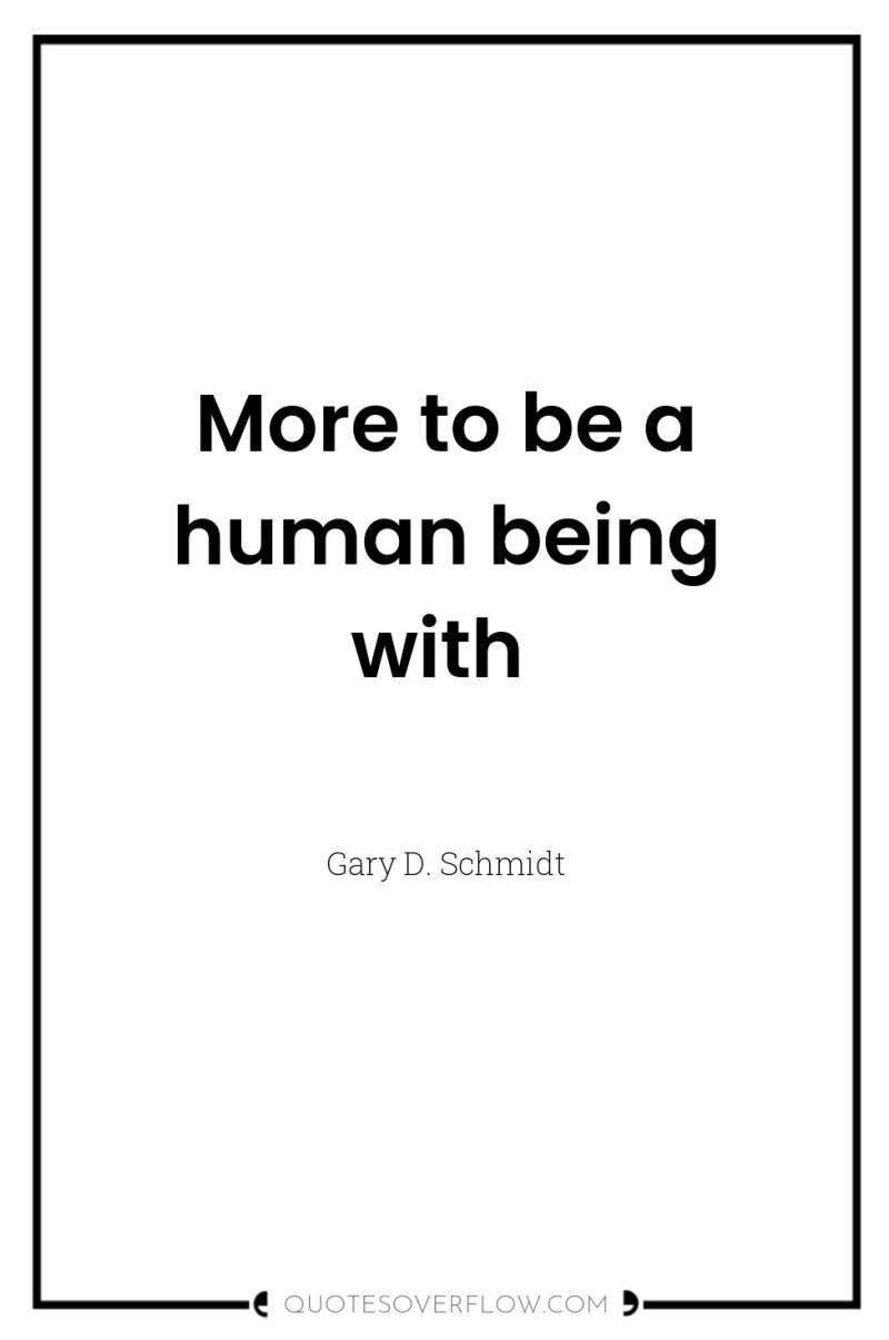 More to be a human being with 