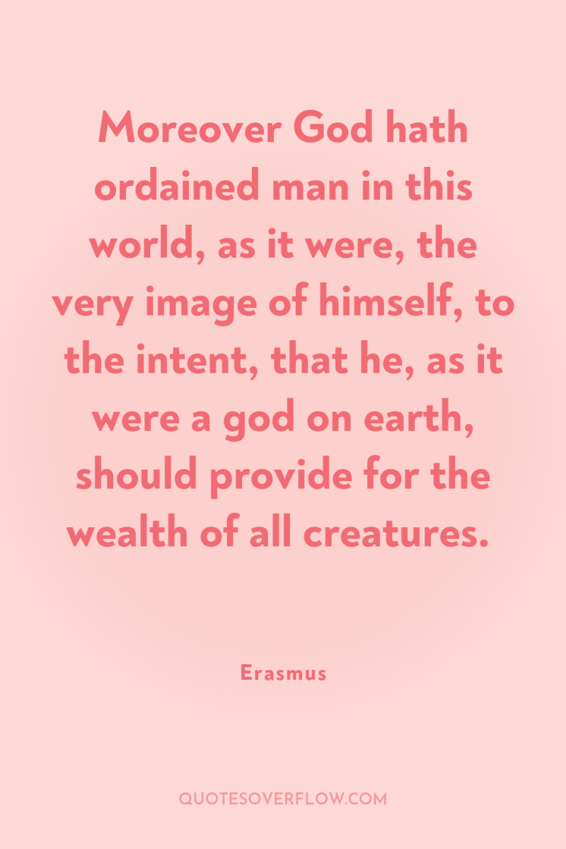Moreover God hath ordained man in this world, as it...