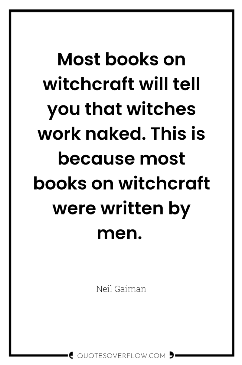 Most books on witchcraft will tell you that witches work...