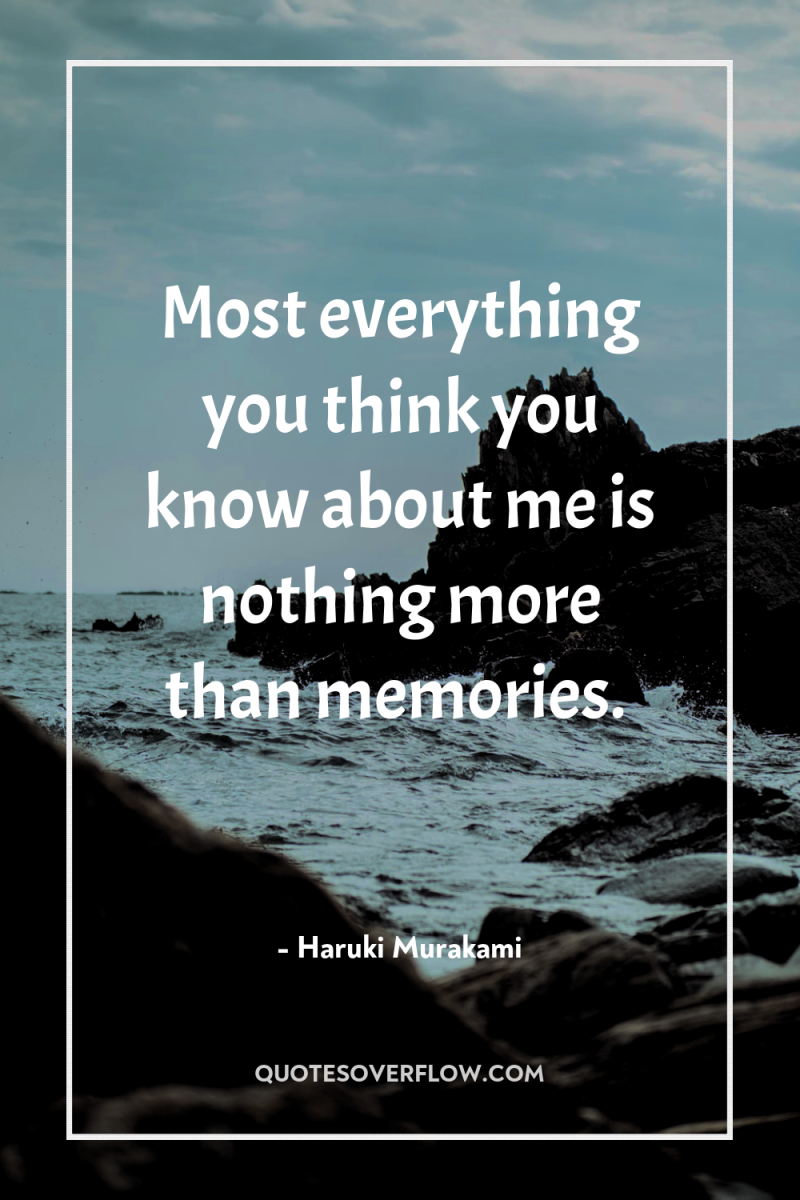 Most everything you think you know about me is nothing...