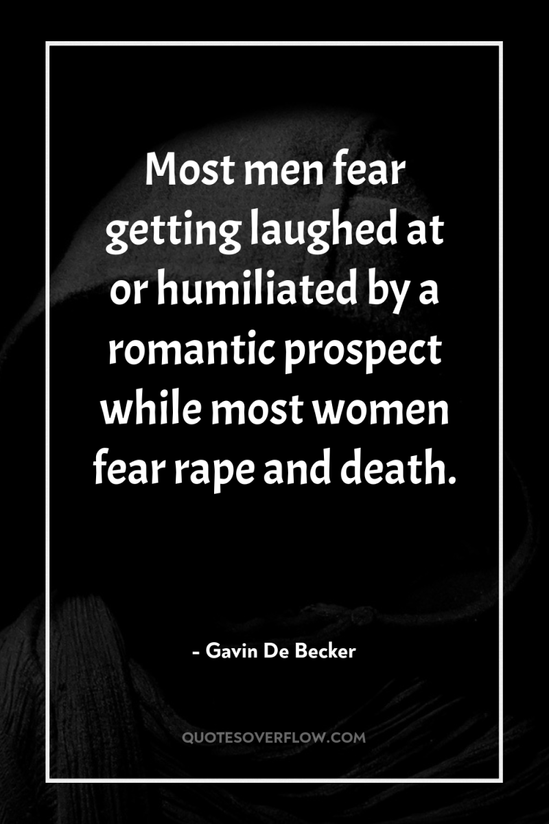 Most men fear getting laughed at or humiliated by a...
