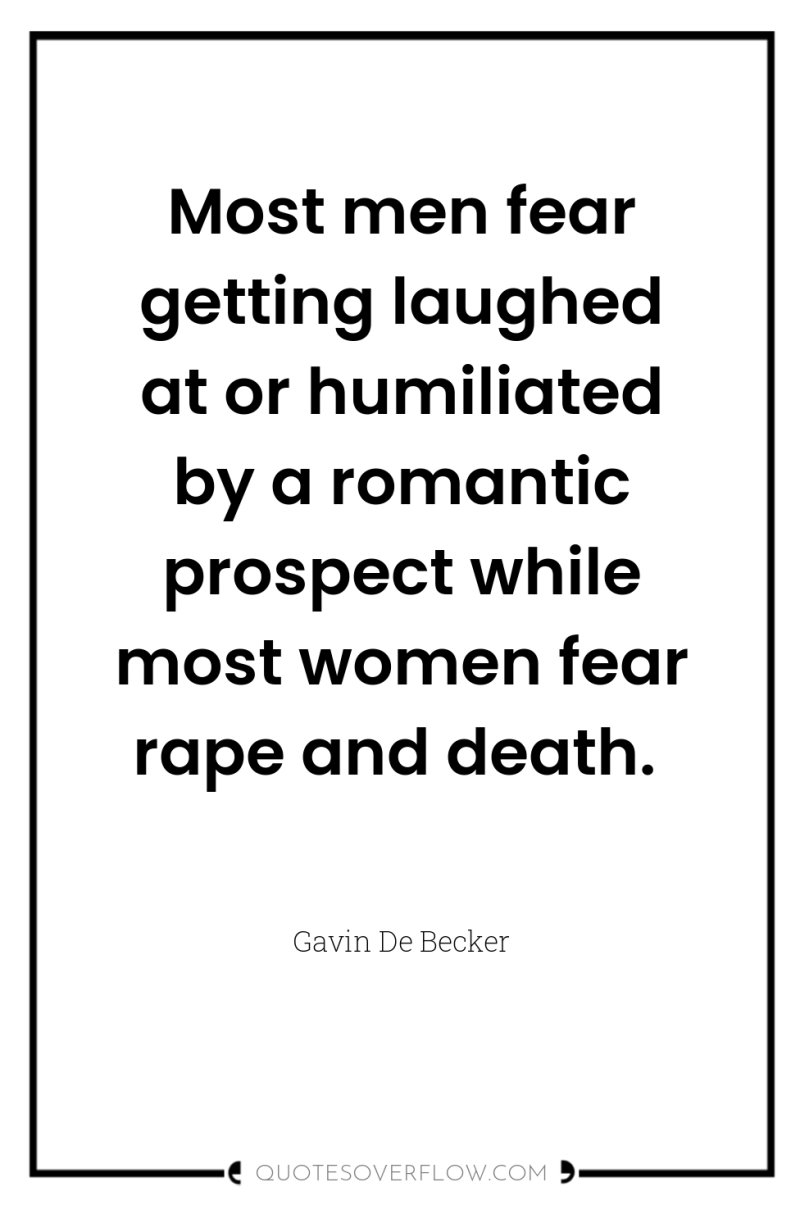 Most men fear getting laughed at or humiliated by a...