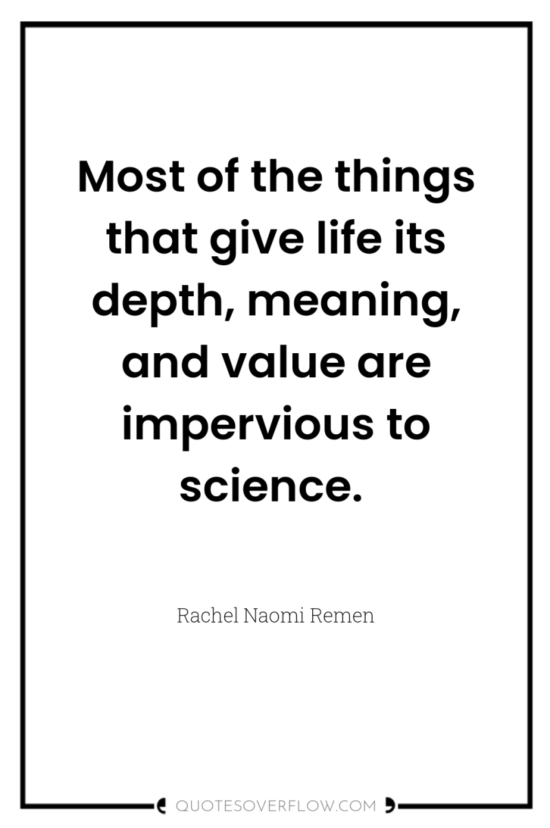 Most of the things that give life its depth, meaning,...