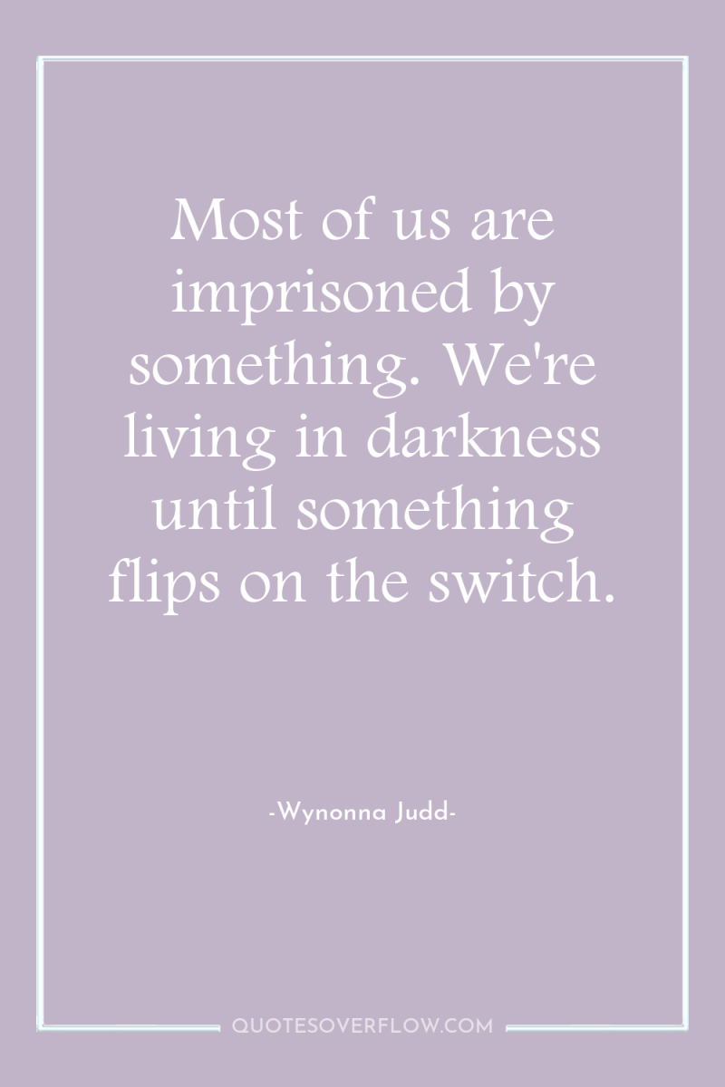 Most of us are imprisoned by something. We're living in...