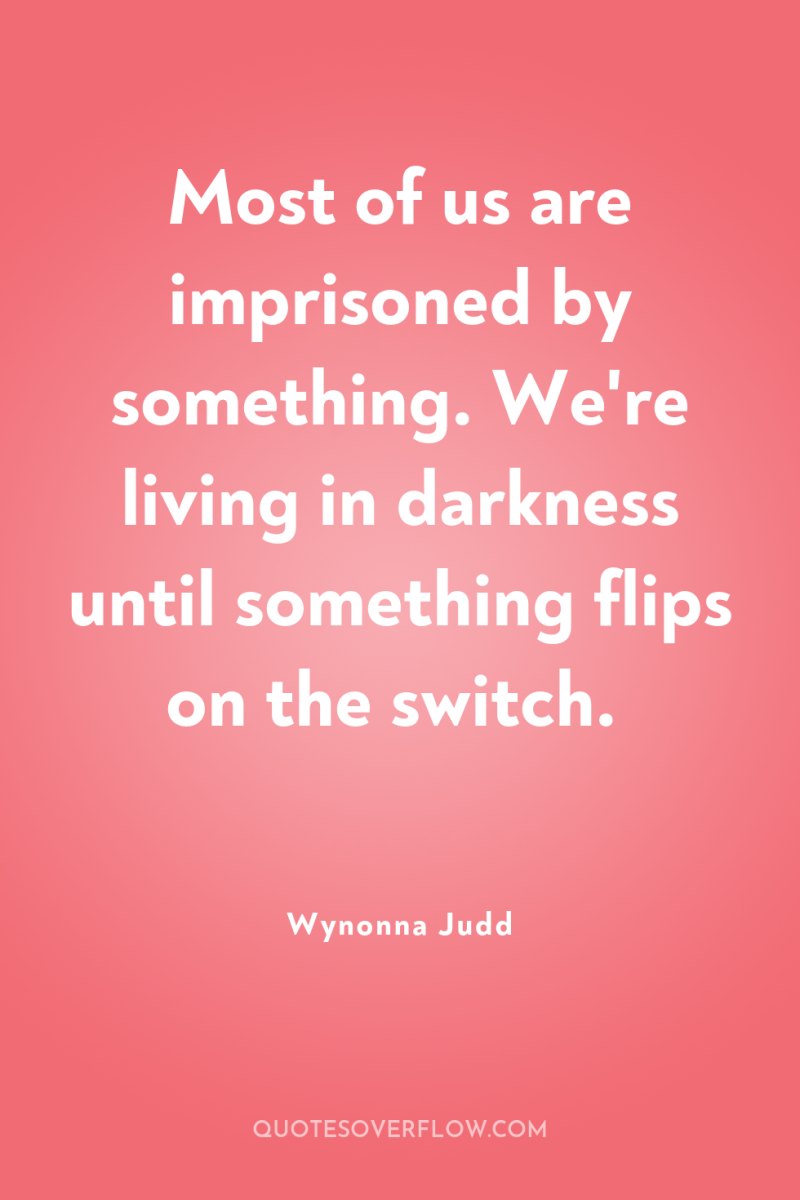 Most of us are imprisoned by something. We're living in...