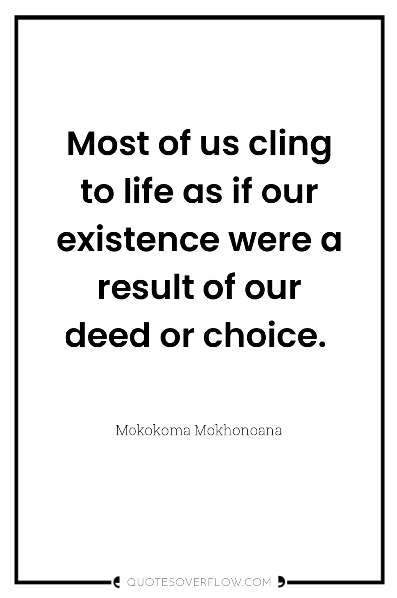 Most of us cling to life as if our existence...