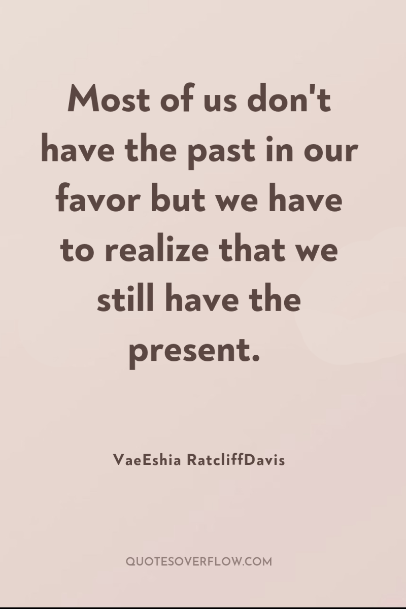 Most of us don't have the past in our favor...