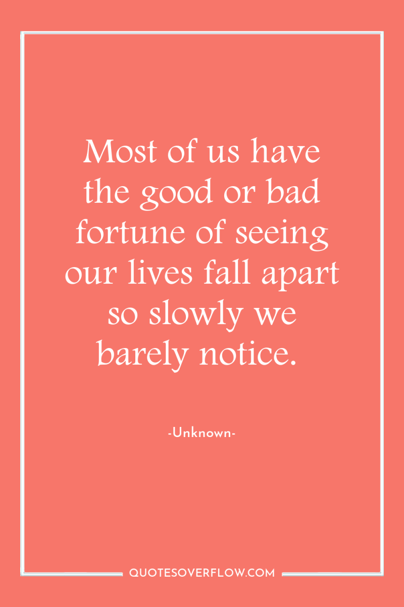 Most of us have the good or bad fortune of...